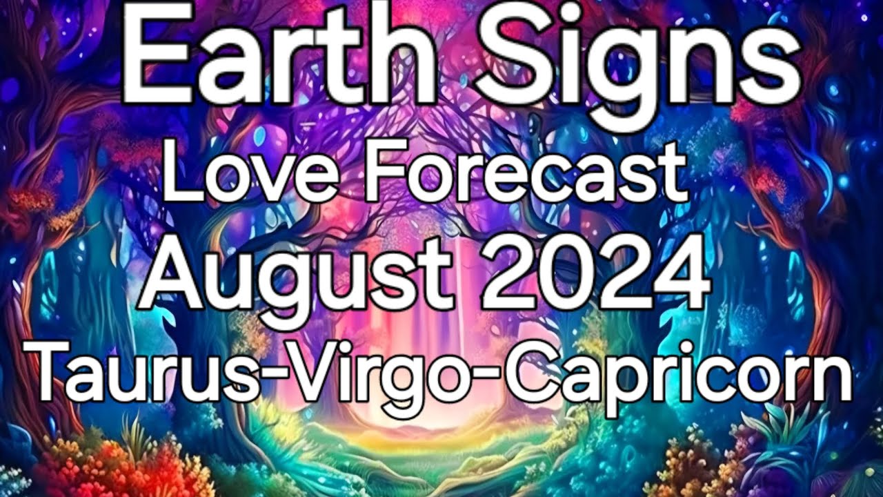 Earth Signs/August 2024/Love Forecast/Taurus-Virgo-Capricorn