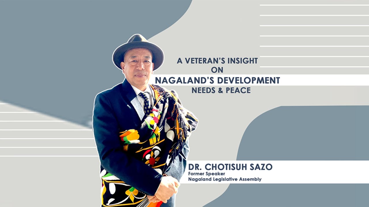 DR. CHOTISUH SAZO: A Veteran's Insight on Nagaland's Development Needs & Peace.