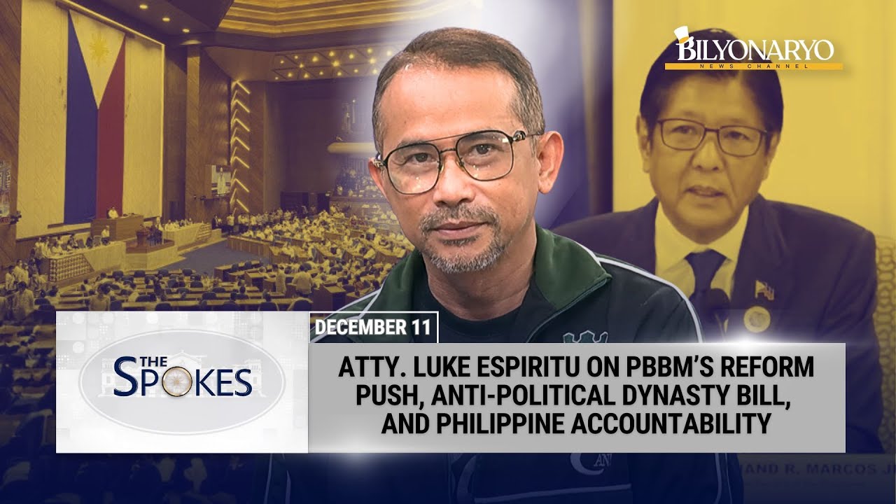The Spokes: PBBM&rsquo;s Reform Agenda & Anti-Political Dynasty Bill | Atty. Luke Espiritu