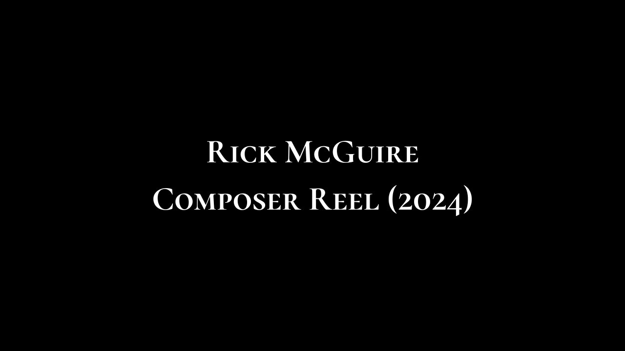 Rick McGuire Composer Reel (2024)