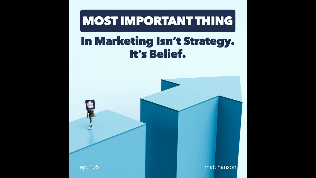 The Most Important Thing in Marketing Isn't Strategy. It's Belief.