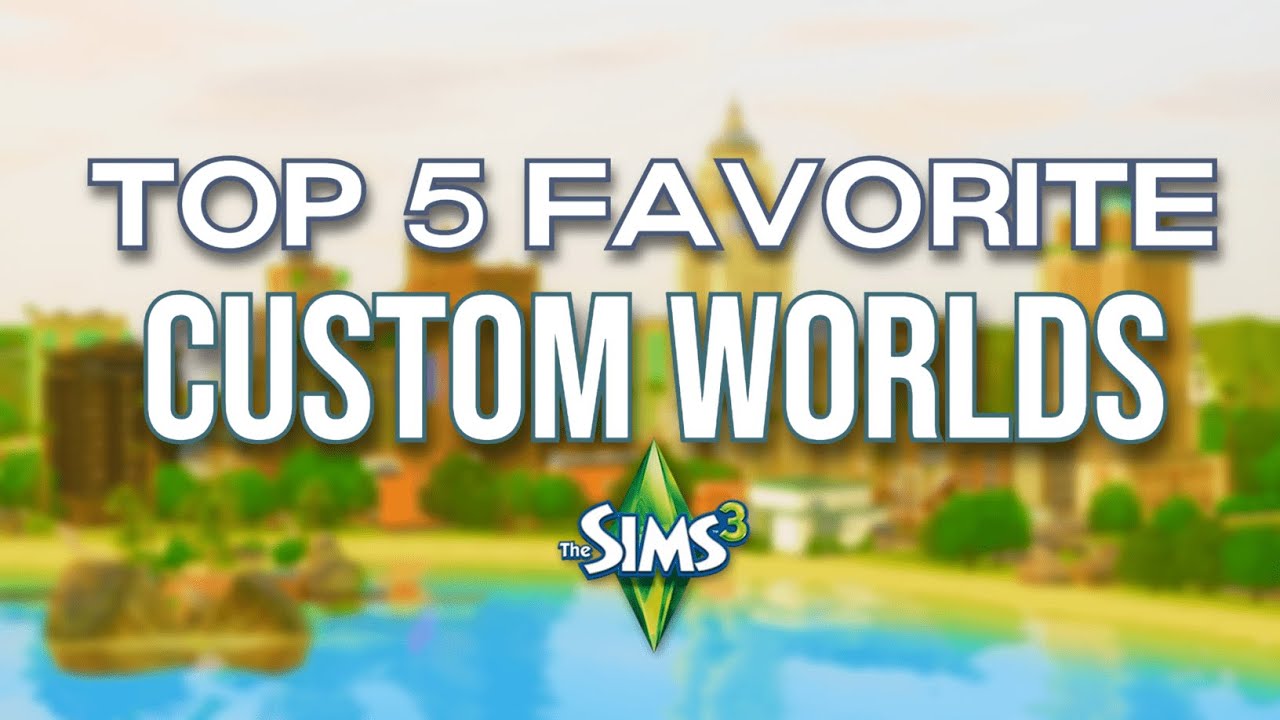 TOP 5 FAVORITE CUSTOM WORLDS ✨ | The Sims 3  (2024)