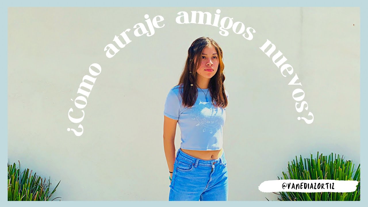 Cómo atraje amigos nuevos?//LEY DE ATRACCIÓN