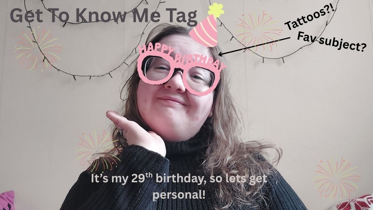 It's my birthday! | Get To Know Me Tag