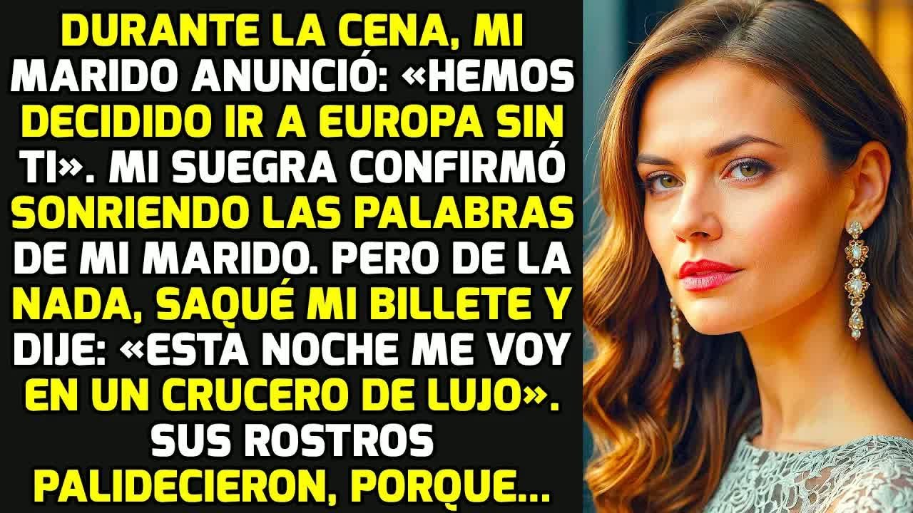 En La Cena, Mi Marido Dijo: «Hemos Decidido Ir A Europa Sin Ti». Pero Cuando Respondí... HISTORIAS