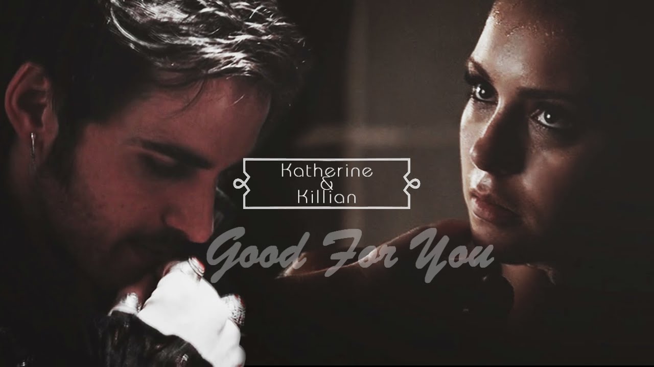 ► Katherine + Killian (AU) || Good For You