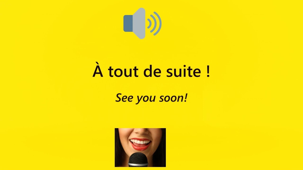 À tout à l'heure. À tout de suite 🔊 pronounced by a French native speaker