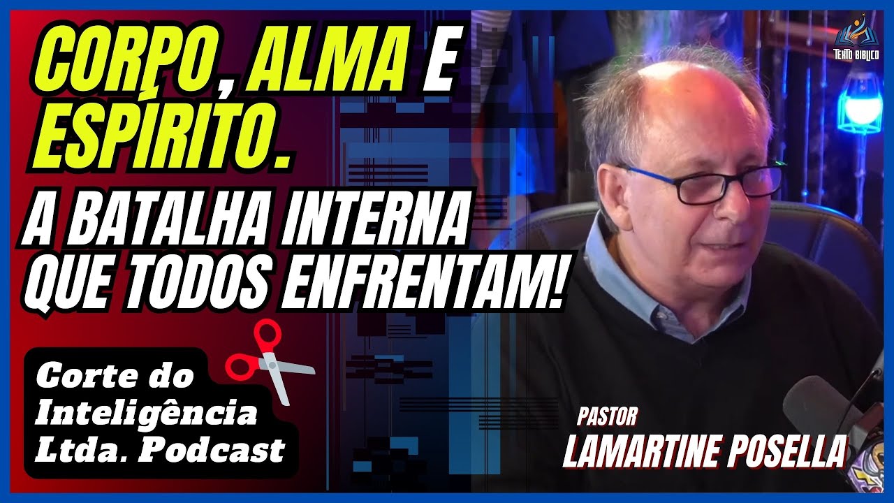 CORPO, ALMA E ESPIRITO. A BATALHA INTERNA QUE TODOS ENFRENTAM / LAMARTINE POSELLA - CORTE PODCAST