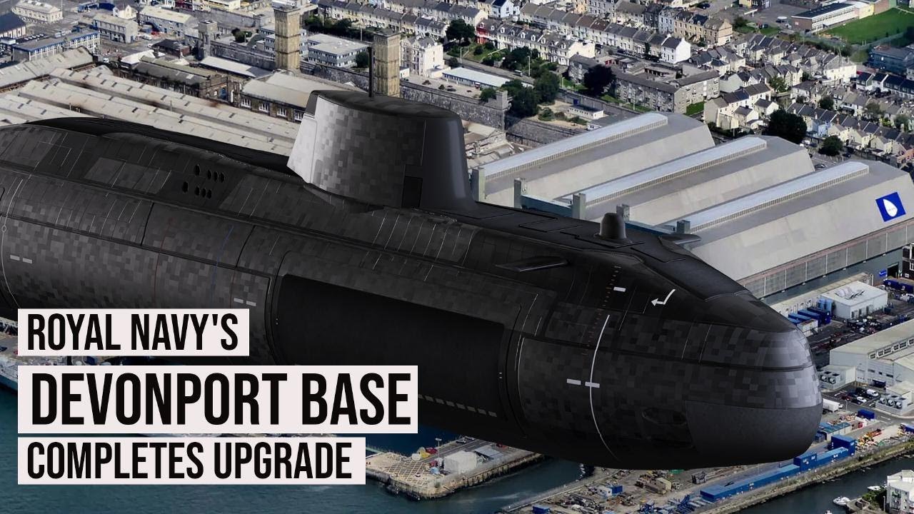 Royal Navy's Devonport Base Completes Upgrade to Nuclear Submarine Facility.