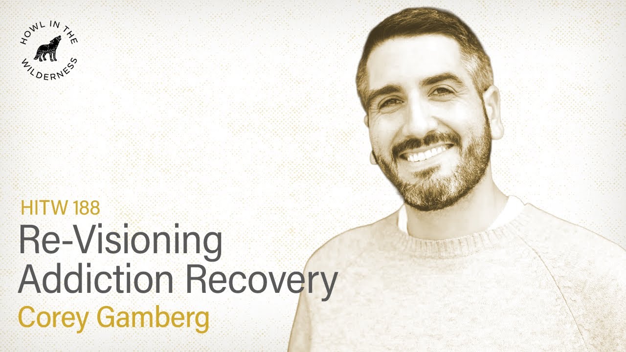 Re-Visioning Addiction Recovery | Corey Gamberg | HITW 188