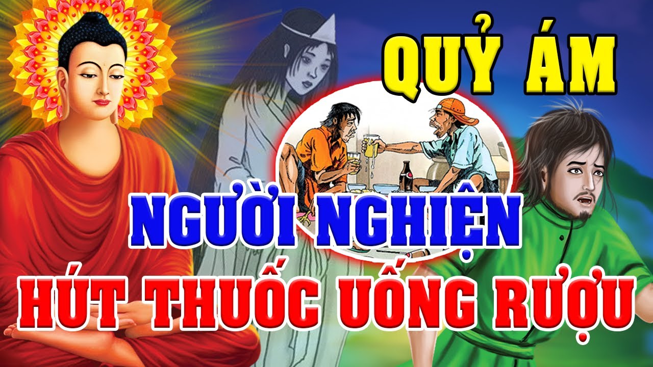Nhân Quả Báo Ứng, NGHIỆN UỐNG RƯỢU - HÚT THUỐC Quỷ Đeo Bám Hành Hạ Thân Xác Mãi Không Tha