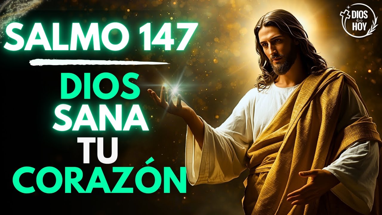 Dios Sana tu Coraz&oacute;n y Restaura tu Alma | Salmo 147 | Reflexi&oacute;n Cristiana