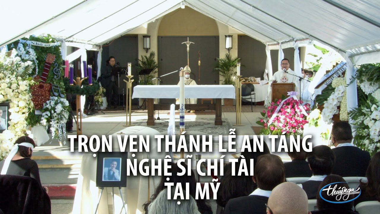 Trọn Vẹn Thánh Lễ An Táng Nghệ Sĩ Chí Tài tại Mỹ