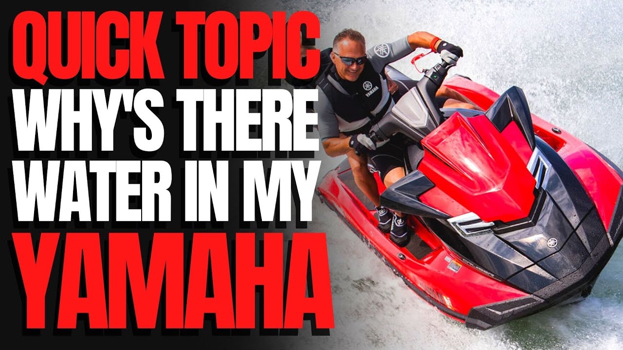 Why is There Water in My Yamaha Hull? WCJ Quick Topic