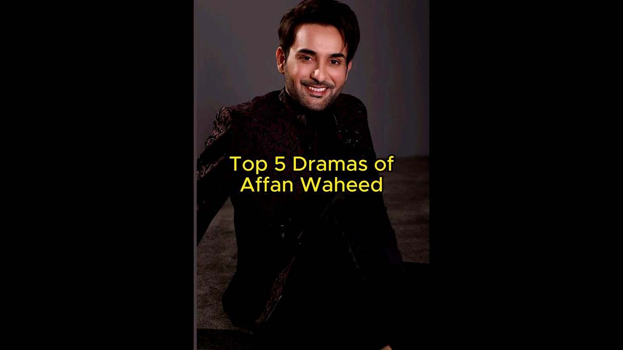 Top 5 Dramas of Affan Waheed | Most viewed | TrendingWorld