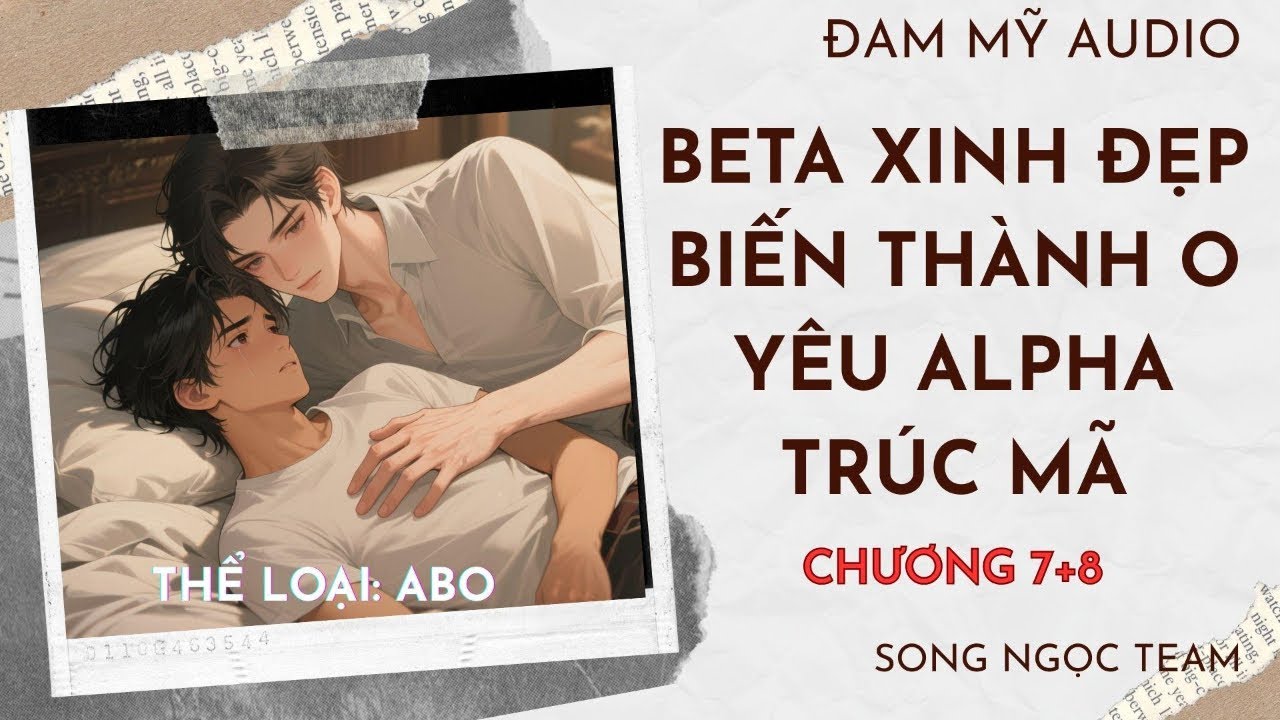 ĐAM MỸ CHƯƠNG 7+8 BETA XINH ĐẸP BIẾN THÀNH O YÊU ALPHA TRÚC MÃ #blaudio #truyenaudio #dammy