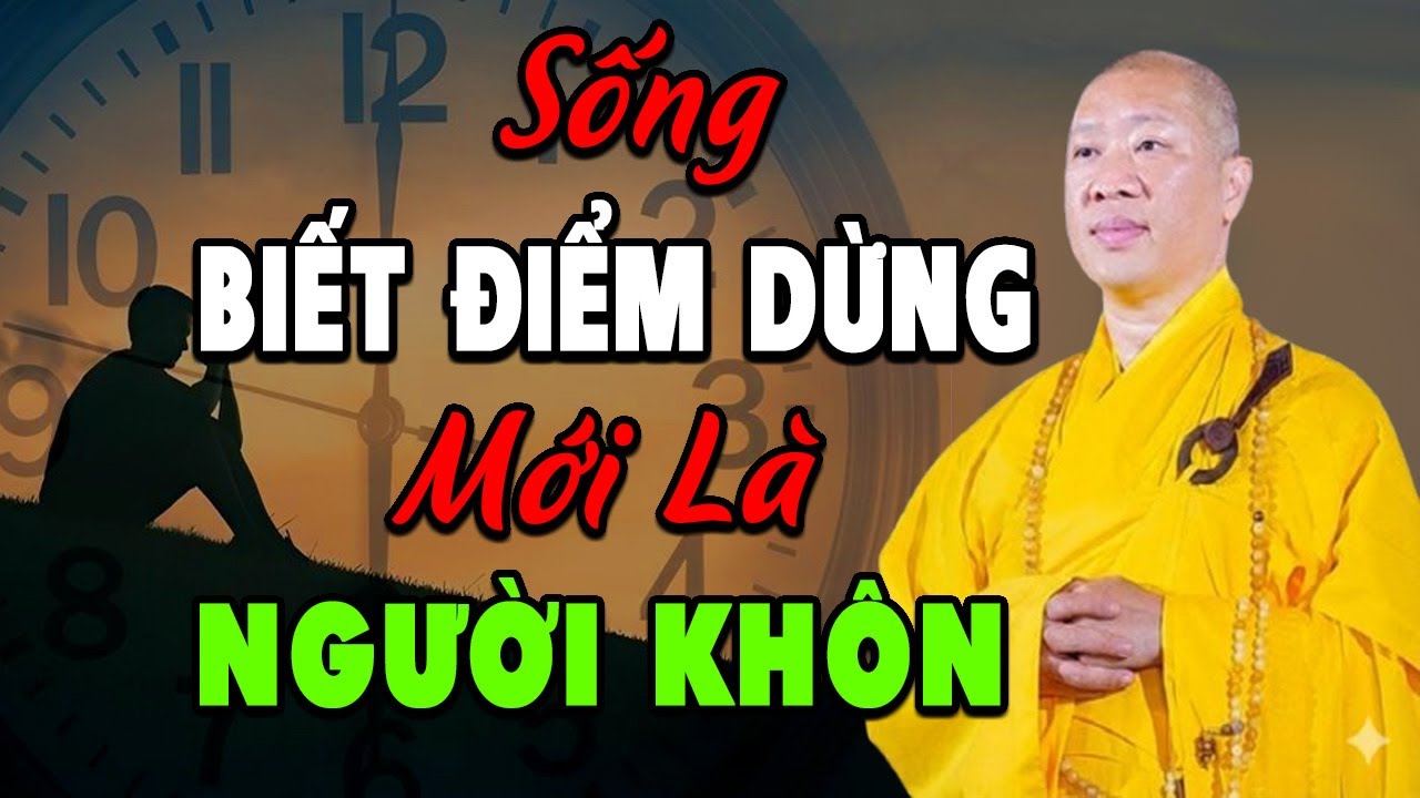 Sống Biết Điểm Dừng Mới Là Người Khôn - Thuyết Pháp Thích Thiện Thuận