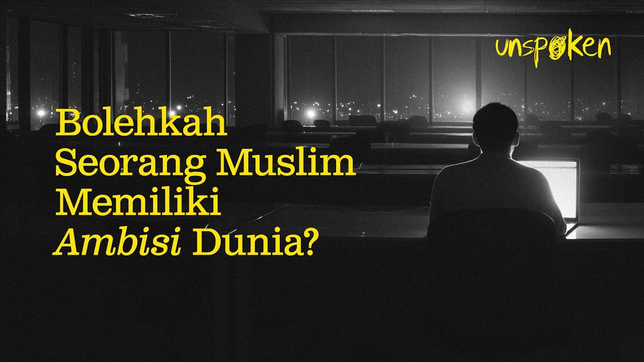 Bolehkah Seorang Muslim Memiliki Ambisi Dunia? — Ustadz Muhammad Nuzul Dzikri | Unspoken Ep. 02