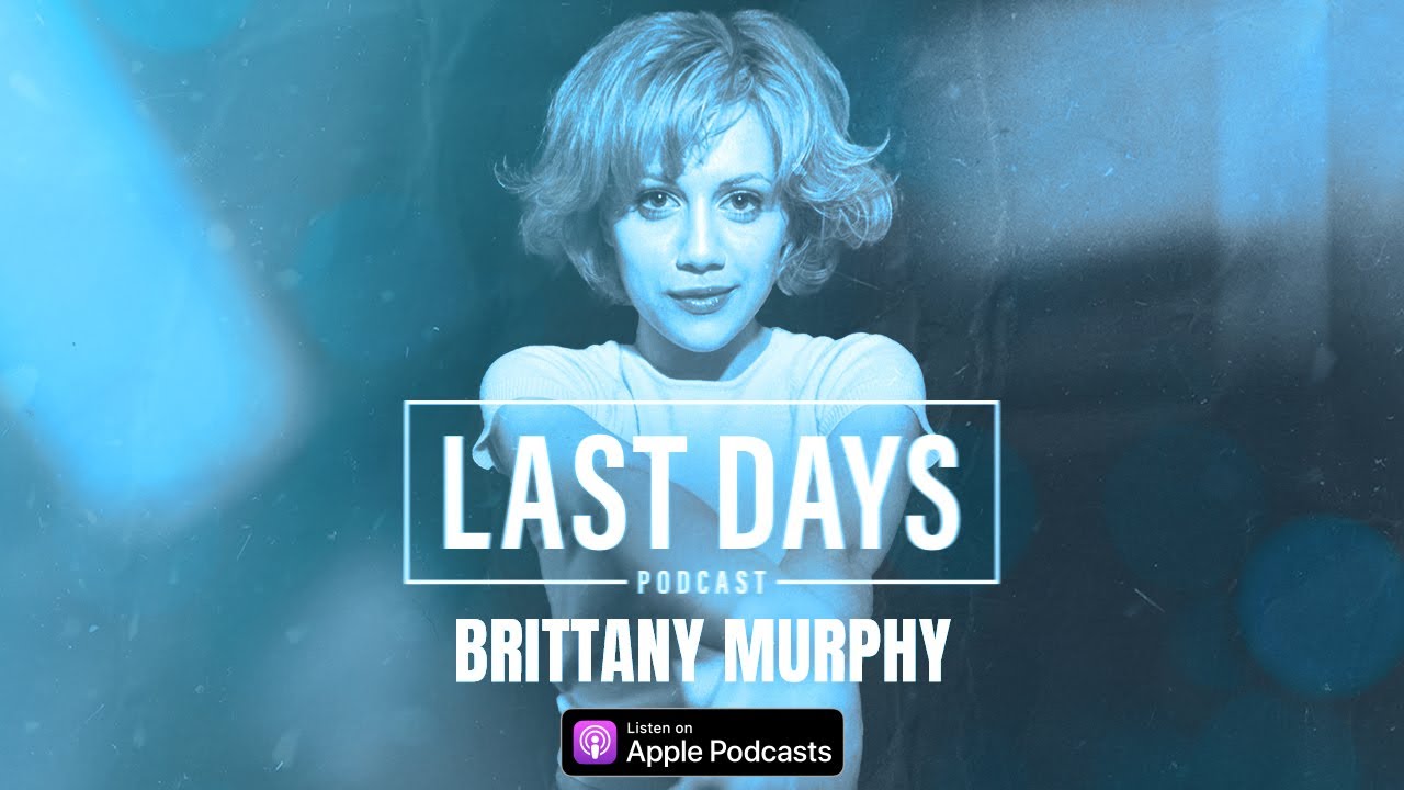 Ep. 8 - Brittany Murphy | Last Days Podcast