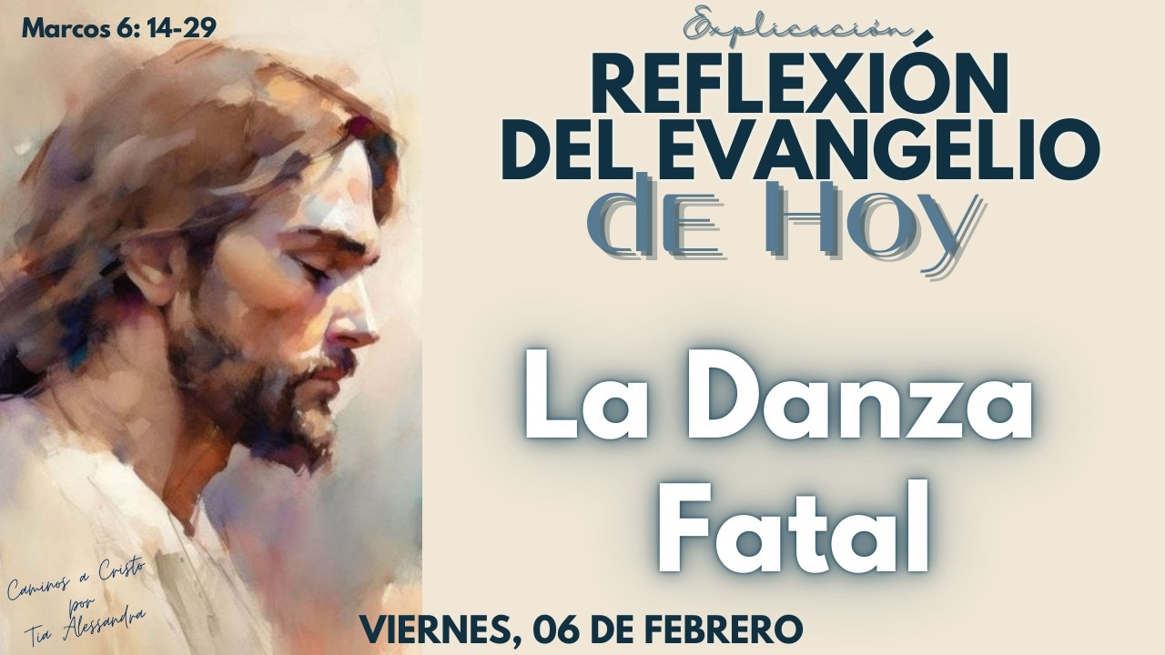 Reflexión del Evangelio de Hoy 06/02/2026 | La Danza Fatal