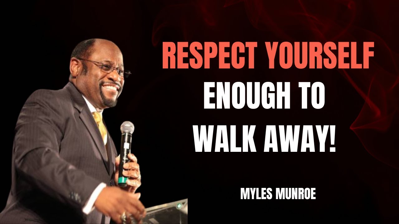 Respect Yourself Enough to Walk Away | Dr. Myles Munroe Motivational Speech