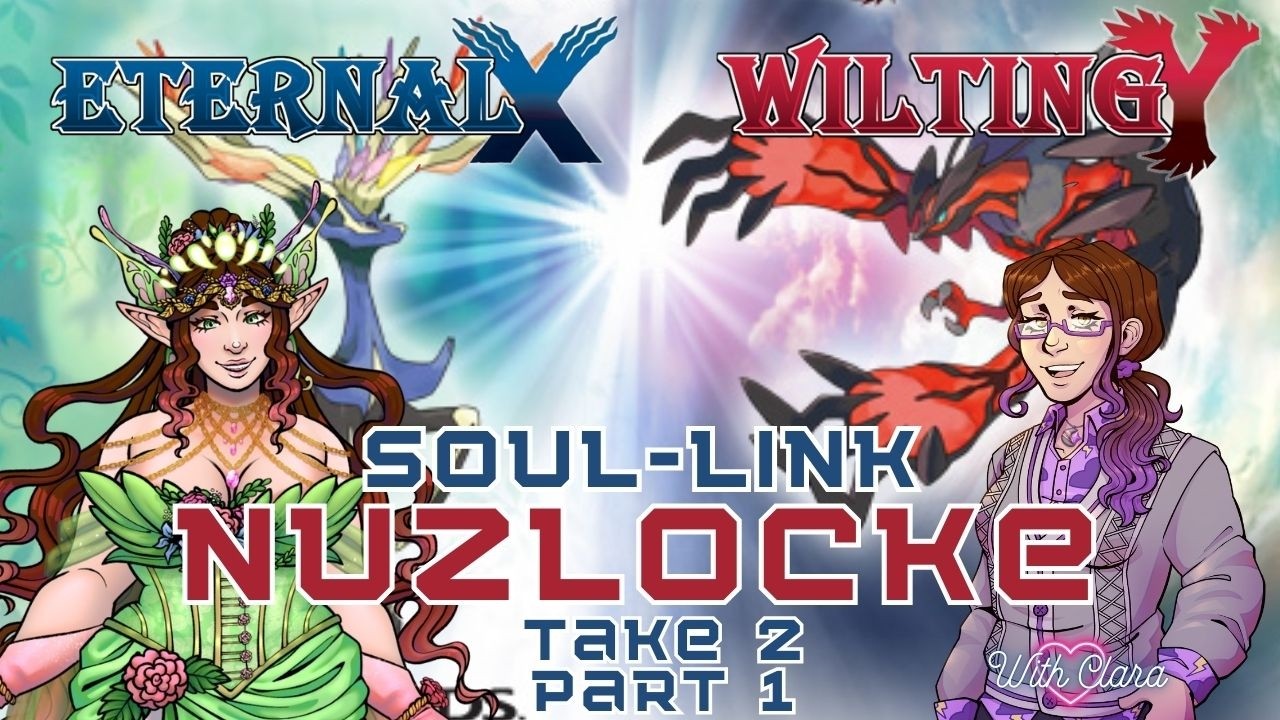 Once More! With Feeling!  | Pokemon Eternal X & Wilting Y Soul-Link Nuzlocke