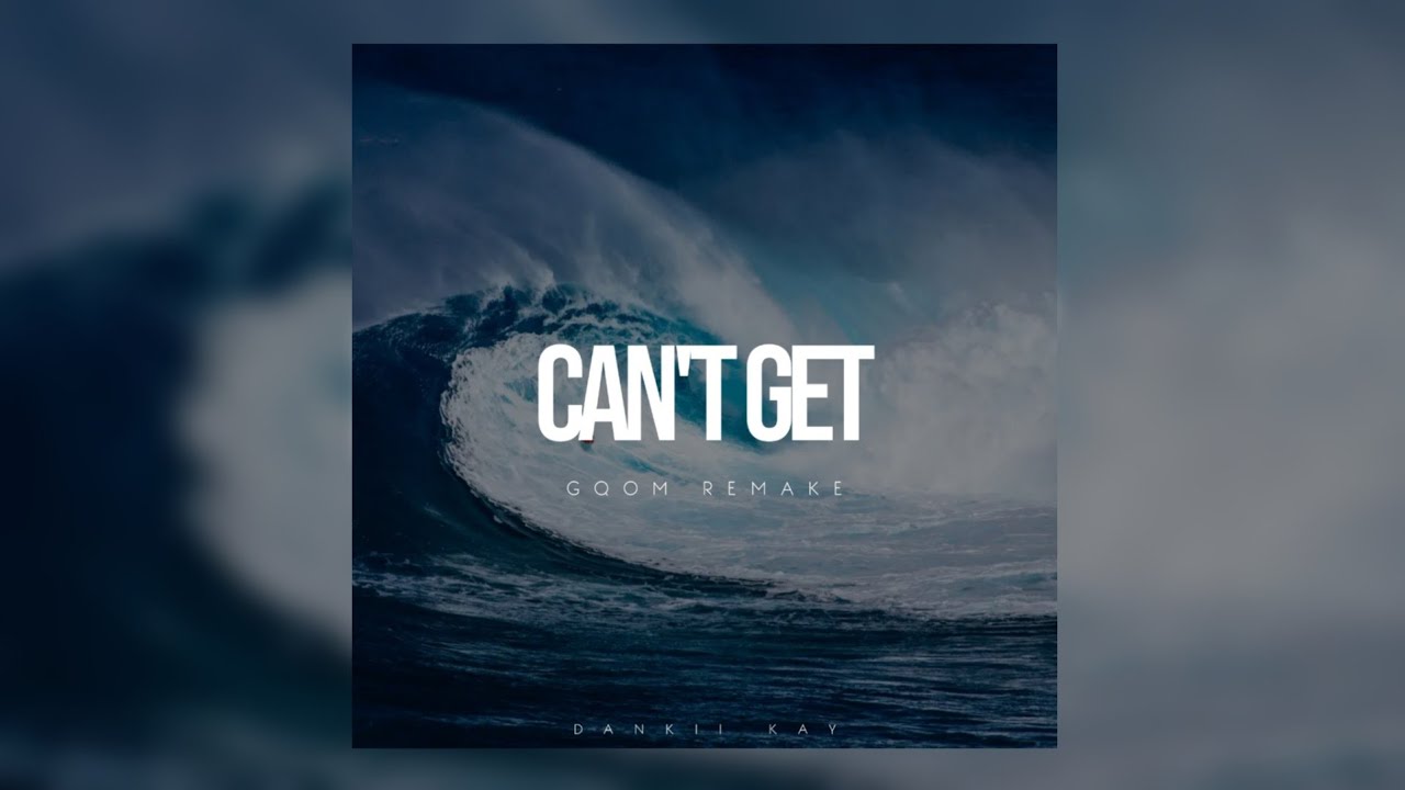 Can't Get (Gqom Remake) By Dankii kay
