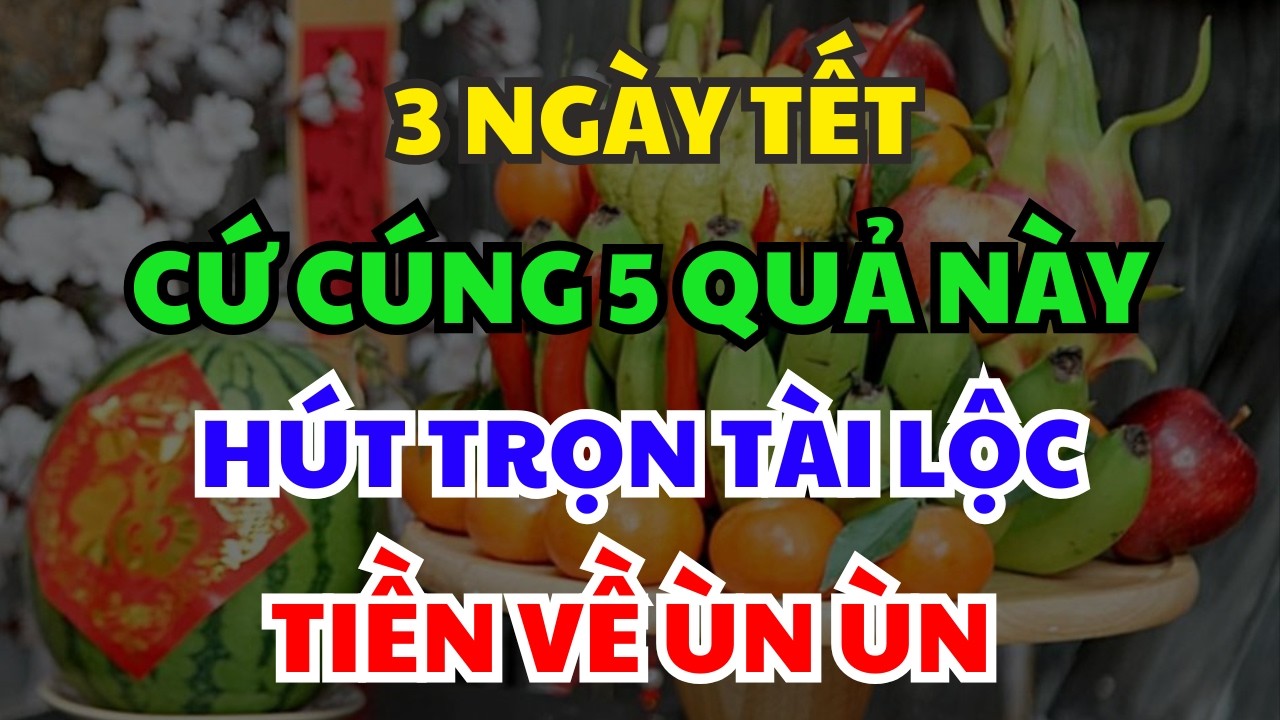 5 LOẠI QUẢ TỐT LÀNH Nên THẮP HƯƠNG Trên Bàn Thờ Ngày TẾT Để Tiền Bạc Về Ùn Ùn Ngay Lập Tức