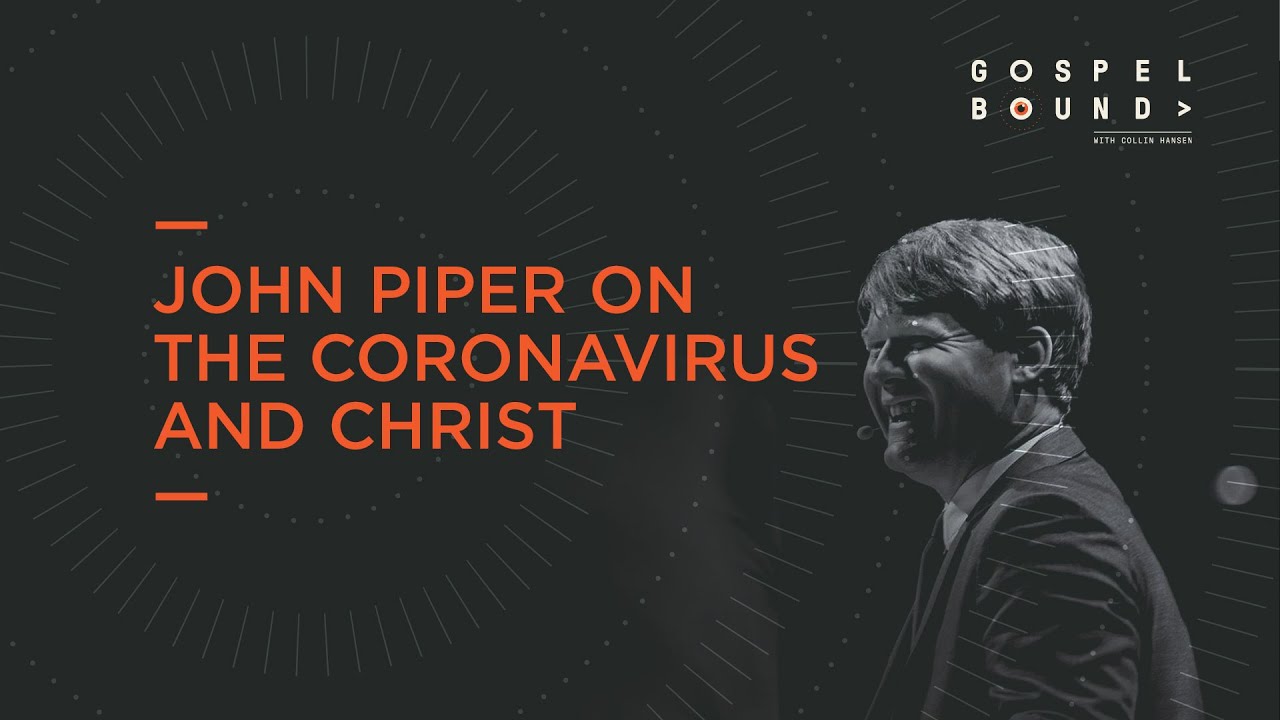 The Coronavirus and Christ | John Piper | Gospelbound