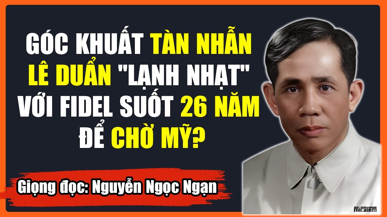 NGHỊCH LÝ LÊ DUẨN: THÂN CUBA NHƯNG KHÔNG THĂM, THẮNG MỸ NHƯNG MUỐN LÀM ĂN?