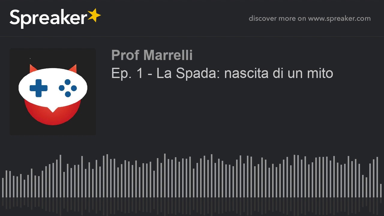 Ep. 1 - La Spada: nascita di un mito (creato con Spreaker)