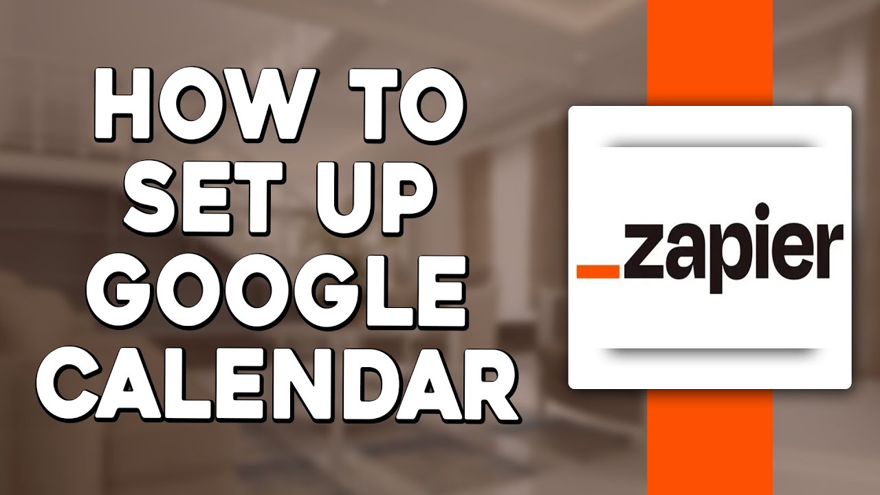 How To Set Up Google Calendar with Zapier (Quick Tutorial)