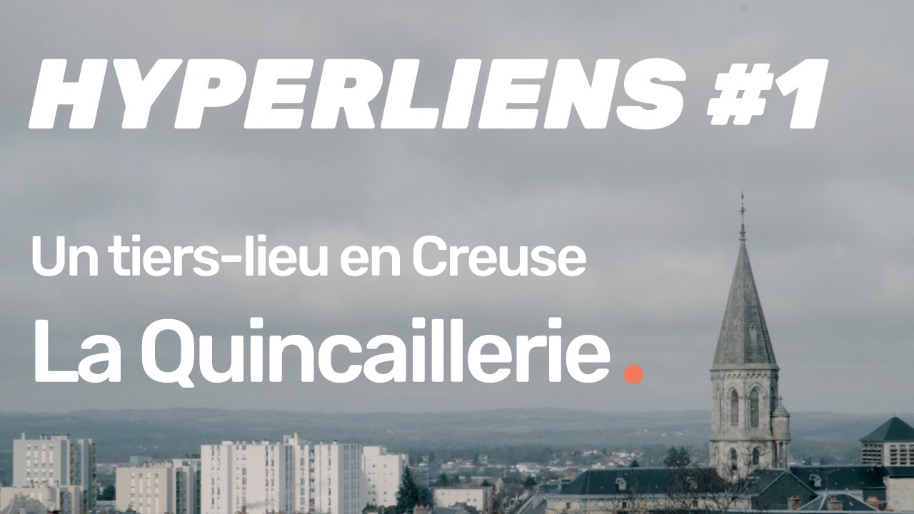 Hyperliens #1 - La Quincaillerie - Un Tiers Lieu En Creuse