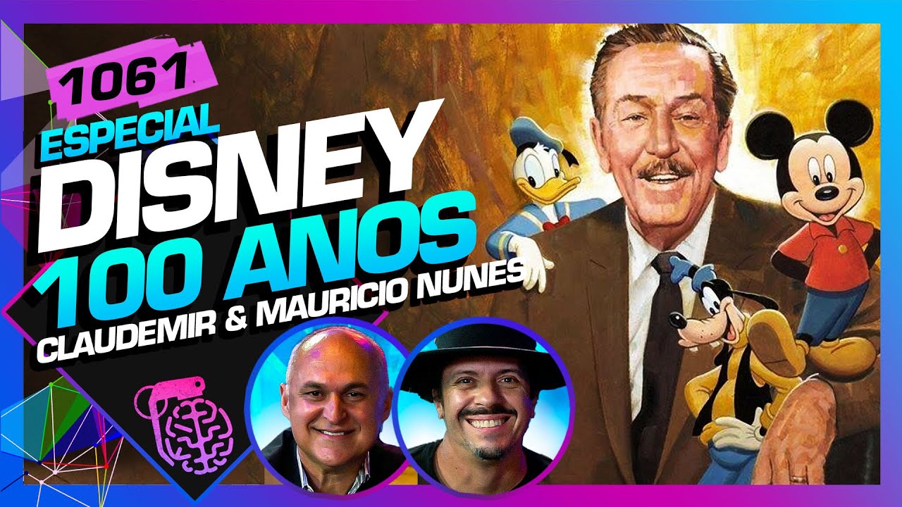 DISNEY 100 ANOS: CLAUDEMIR OLIVEIRA E MAUR&Iacute;CIO NUNES - Intelig&ecirc;ncia Ltda. Podcast #1061