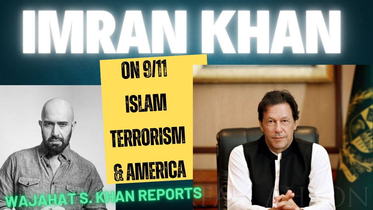 Imran Khan on 9/11, Islam, Terrorism & America: Wajahat S. Khan Reports