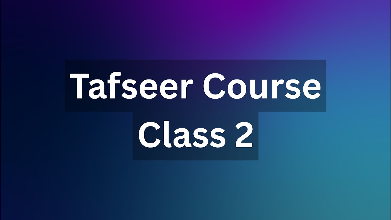 Tafseer Course Class 2