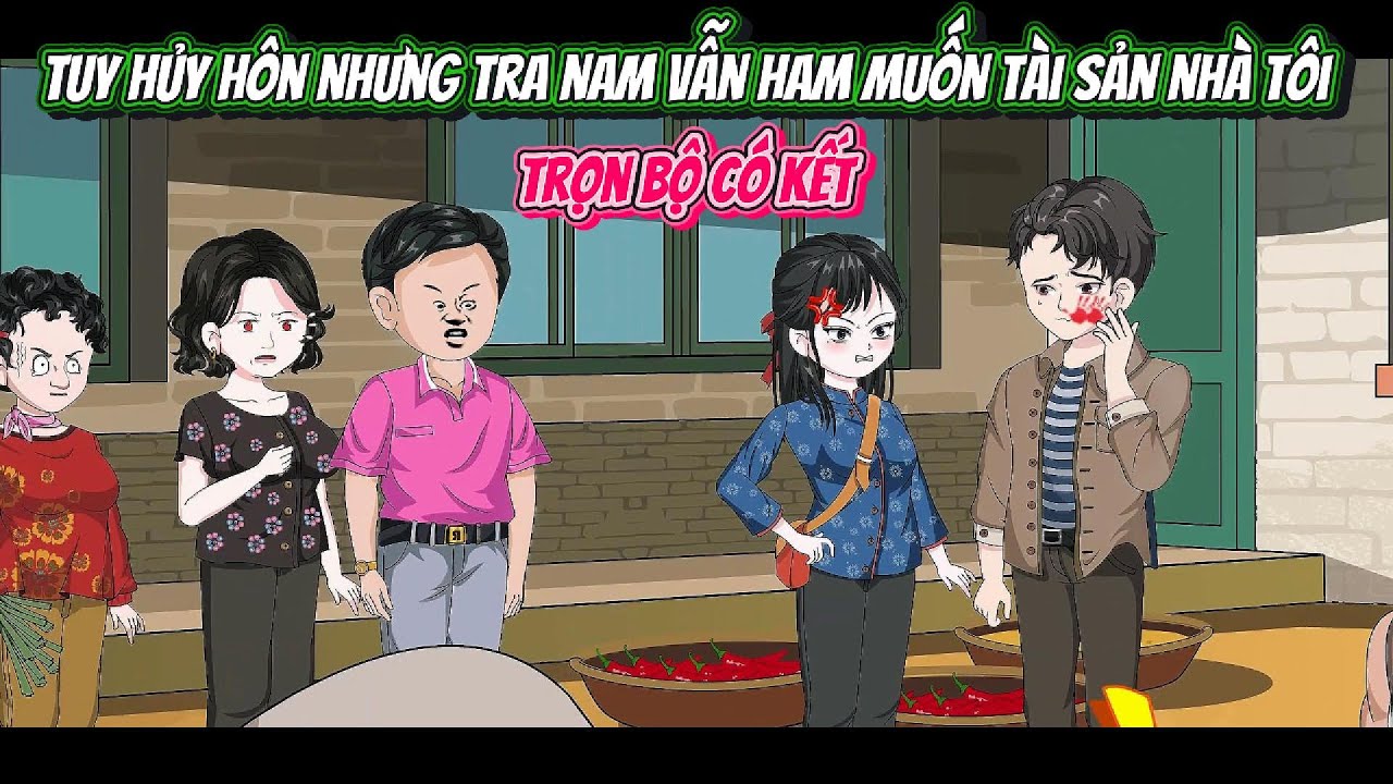 Tuy Hủy Hôn Nhưng Tra Nam Vẫn Ham Muốn Tài Sản Nhà Tôi | FULL TRỌN BỘ CÓ KẾT | Nghiệp Vietsub