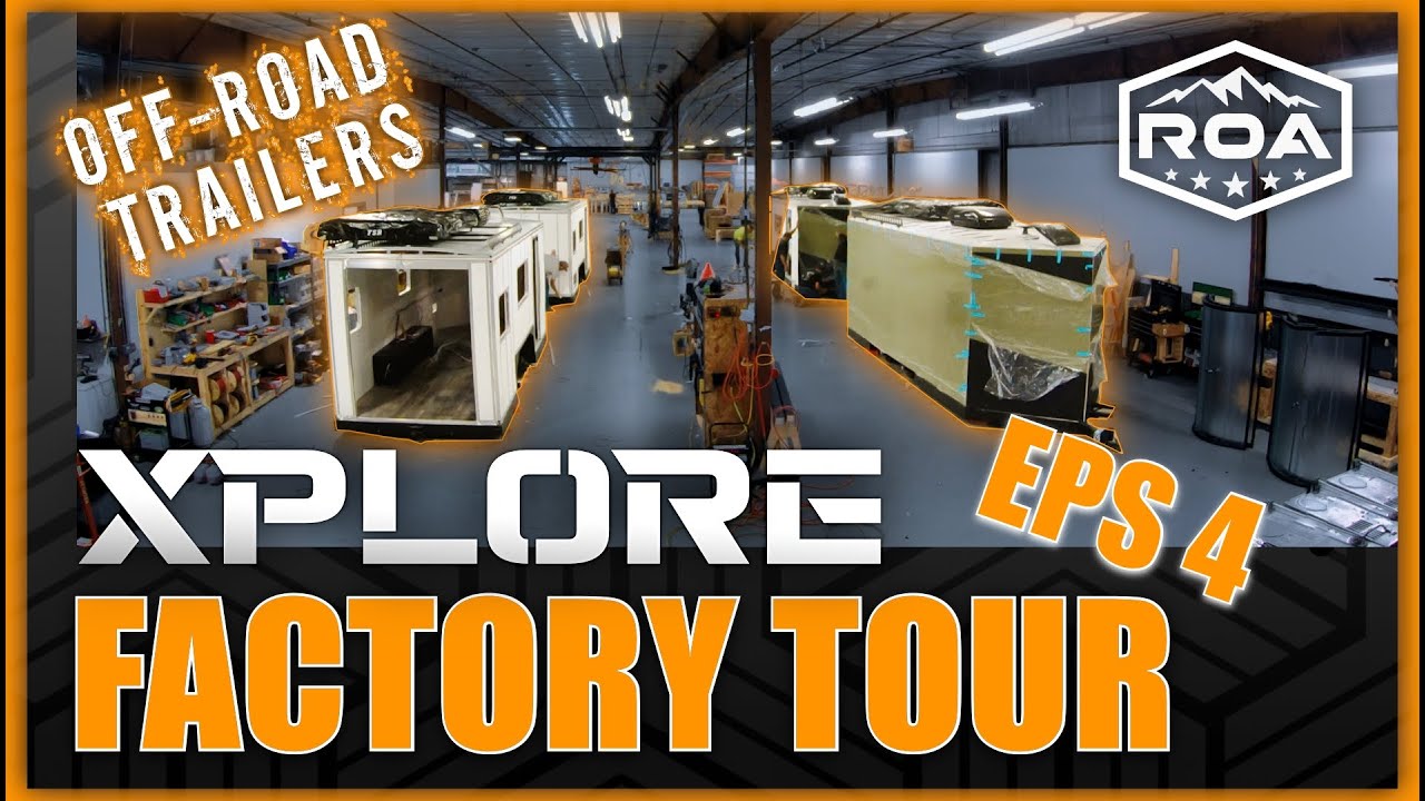 EP 4: XPLORE RV FACTORY TOUR. HOW BEST OFF-ROAD TRAILERS ARE BUILT- RVs of America ROA Off-Road2022