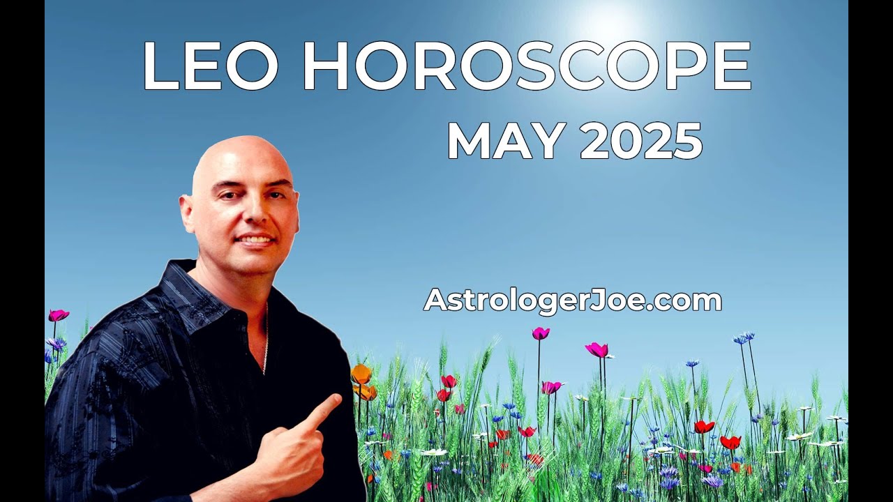 Leo Horoscope May 2025! - Astrologer Joseph P. Anthony