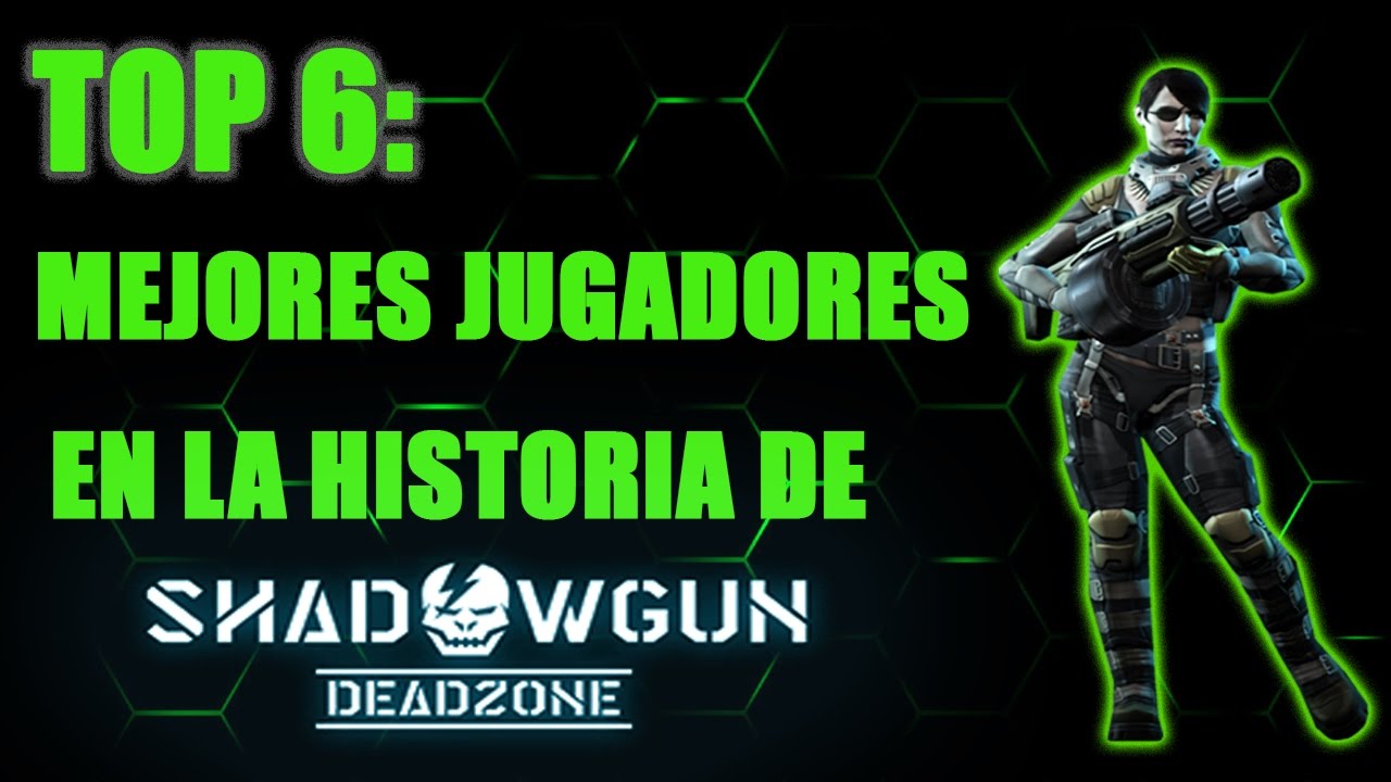 TOP 6: MEJORES JUGADORES EN LA HISTORIA DE SHADOWGUN: DEADZONE | Pipe27 |