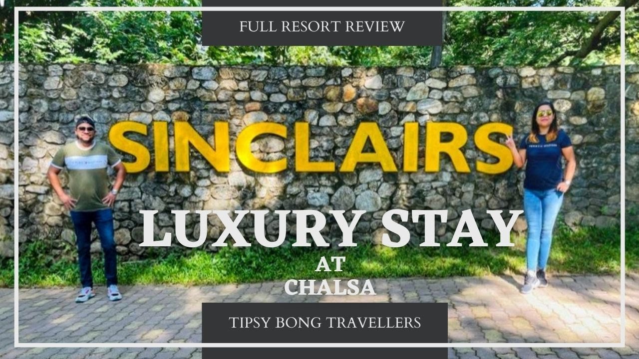 SINCLAIRS RESORT CHALSA | LUXURY STAY IN DOOARS | PROS & CONS OF OUR STAY