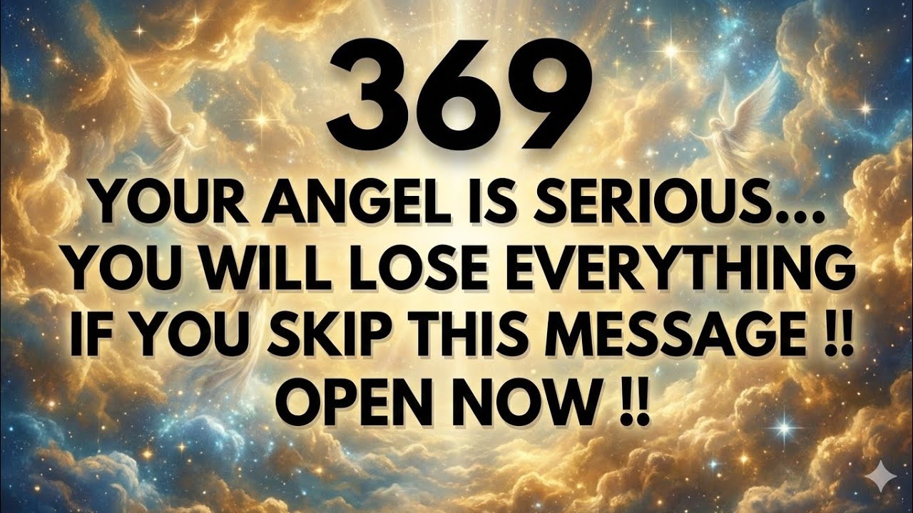 ✨369🌈Your Angel Is Serious…You Will Loose Everything If You Skip…🦋