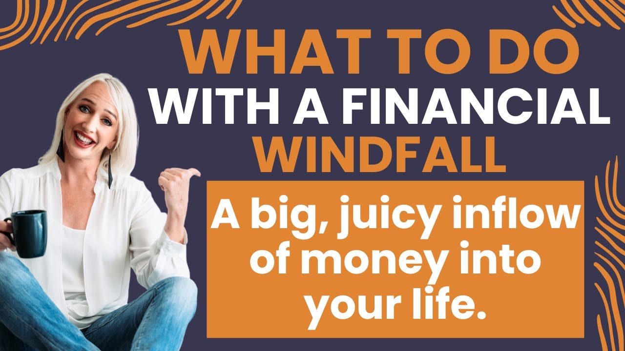 What To Do With A Financial Windfall