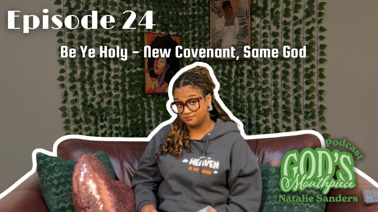 Ep 24 | Be Ye Holy - New covenant, Same God