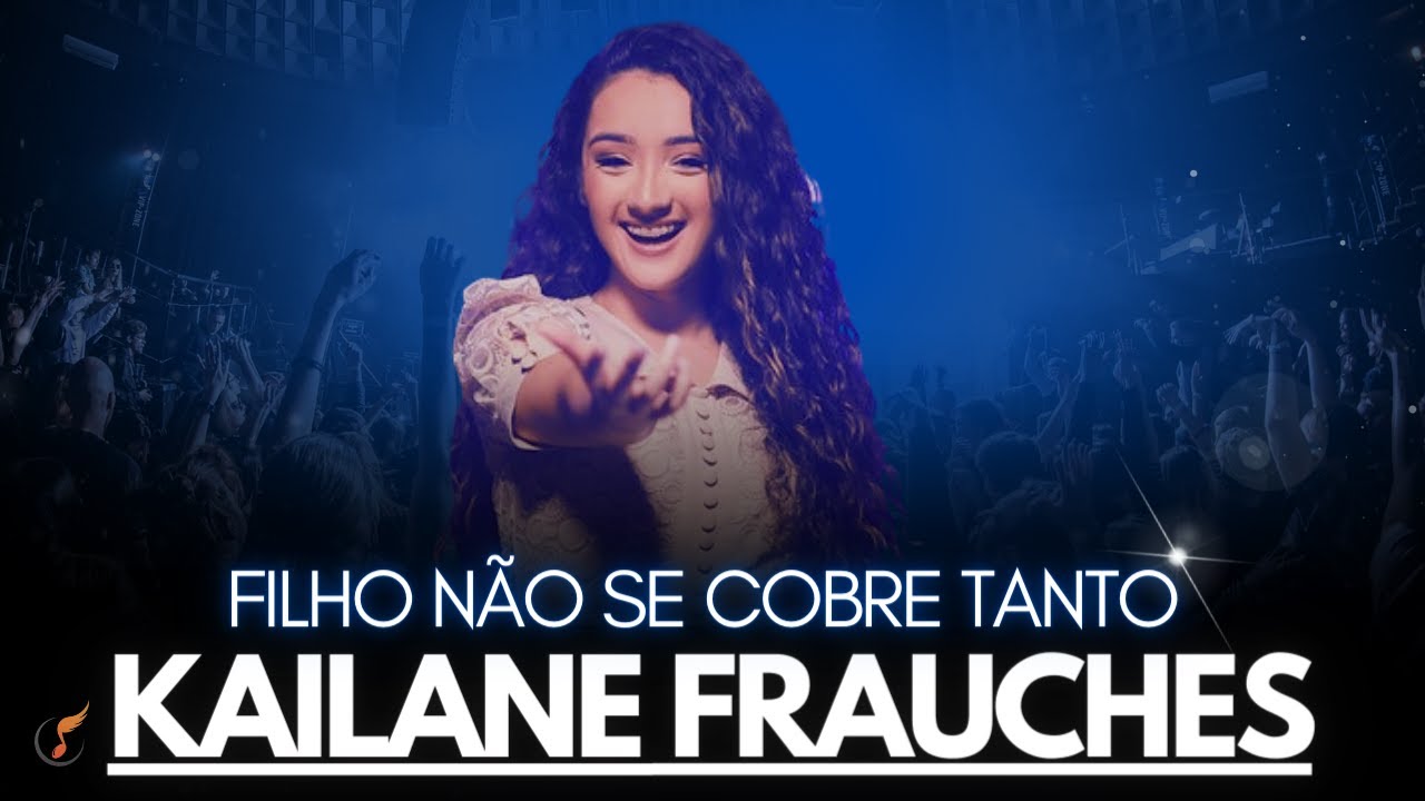 Kailane Frauches| Os Melhores Clipes -  [DVD Filho Não Se Cobre Tanto]