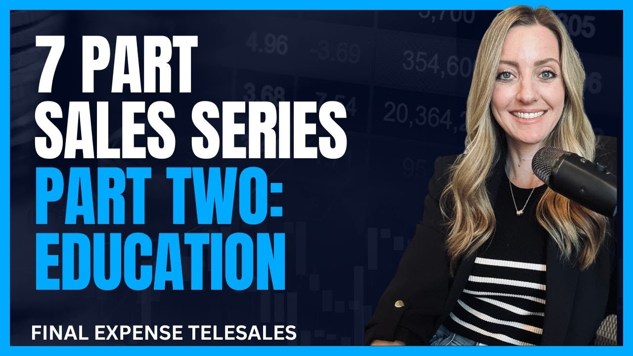 Part TWO: Education I 7 Part Sales Series for Final Expense Telesales