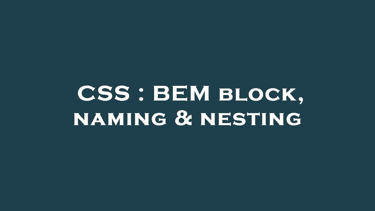 CSS : BEM block, naming & nesting