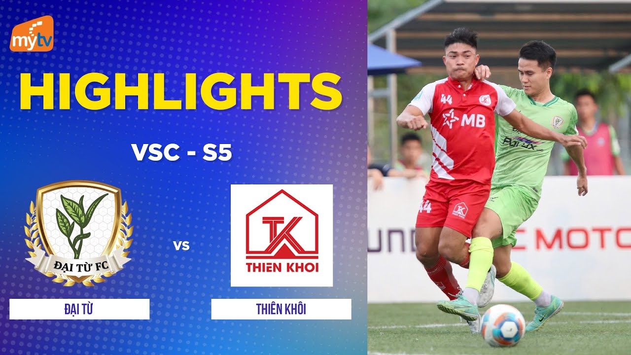 HIGHLIGHTS:  ĐẠI TỪ VS THIÊN KHÔI FC | HYUNDAI THÀNH CÔNG CUP 2025 (VSC-S5 VCK) - CHUNG KẾT