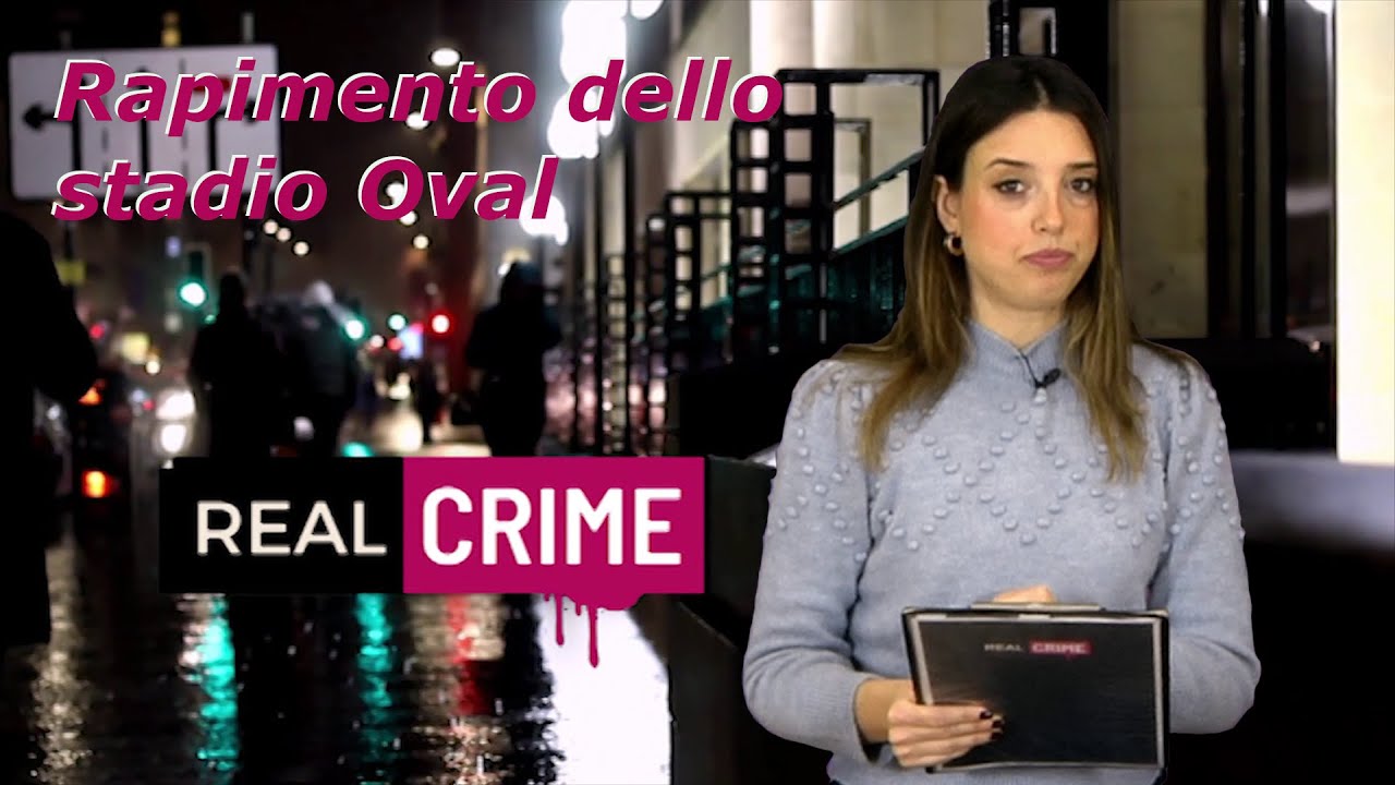 Real Crime - puntata 82 - Rapimento dello stadio Oval