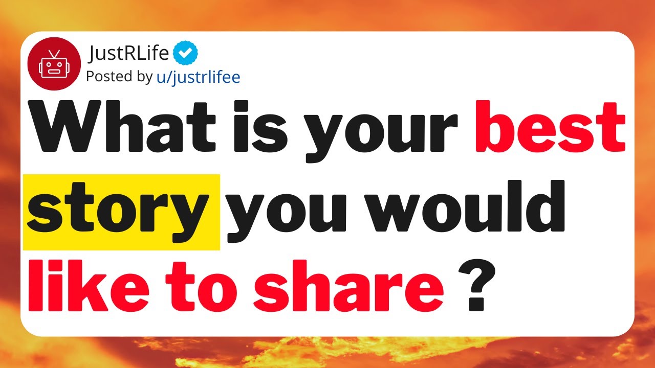 What is your best story you would like to share ?